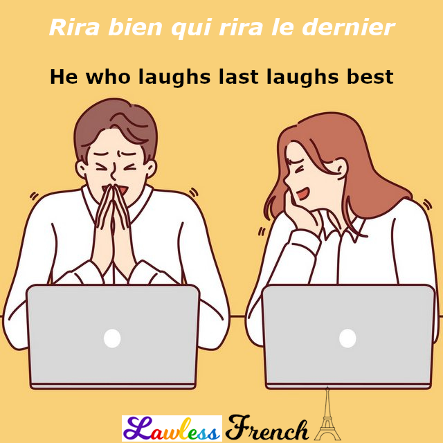 French proverb rira bien qui rira le dernier